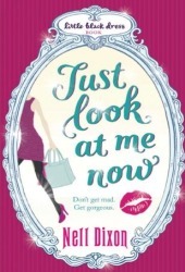 Just Look at Me Now by Nell Dixon