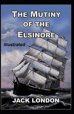 The Mutiny of the Elsinore Illustrated by Jack London