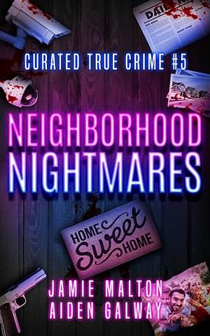 Curated True Crime #5: Neighborhood Nightmares by Jamie Malton