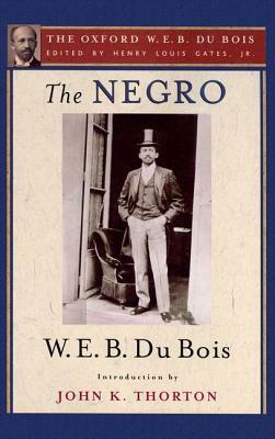 The Negro (the Oxford W. E. B. Du Bois) by John K. Thorton, W.E.B. Du Bois