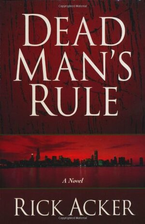 Dead Man's Rule by Rick Acker