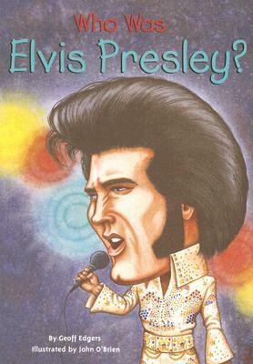 Who Was Elvis Presley? by John O'Brien, Geoff Edgers, Nancy Harrison