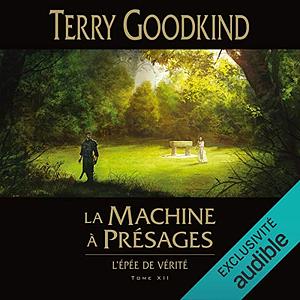 L'Epée de Vérité, Tome 12 : La Machine à présages by Terry Goodkind