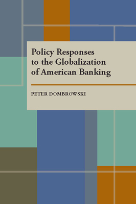 Policy Responses to the Globalization of American Banking by Peter Dombrowski