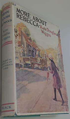 More About Rebecca of Sunnybrook Farm by Kate Douglas Wiggin