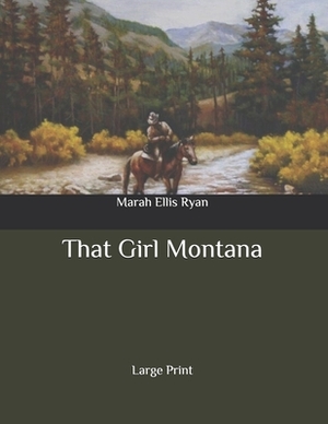 That Girl Montana: Large Print by Marah Ellis Ryan