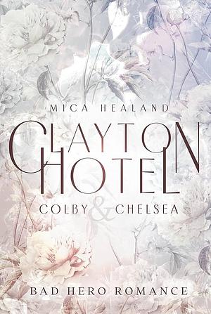 Clayton Hotel: Colby & Chelsea (Bad Hero Romance) (Claytons 3) by Mica Healand