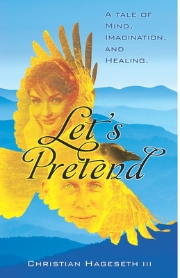 Let's Pretend: A Tale of Mind, Imagination, and Healing by Christian Hageseth