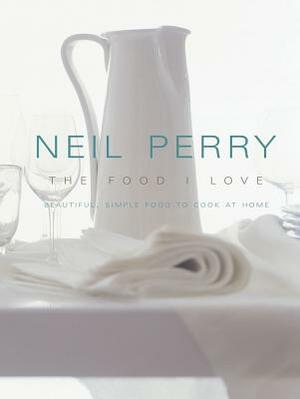 The Food I Love by Neil Perry