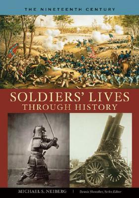 Soldiers' Lives Through History - The Nineteenth Century by Michael S. Neiberg