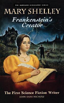 Mary Shelley: Frankenstein's Creator : First Science Fiction Writer by Joan Kane Nichols, Joan Kane Nichols