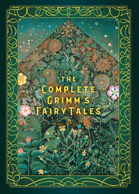 The Complete Grimm's Fairy Tales by Jacob Grimm, Wilhelm Grimm