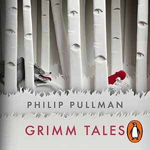 Grimm Tales: For Young and Old by Philip Pullman