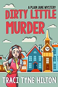 Dirty Little Murder by Traci Tyne Hilton