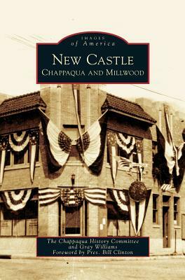 New Castle: Chappaqua and Millwood by Gray Williams, Chappaqua History Committee