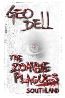 The Zombie Plagues: Southland by Geo Dell, Wendell Sweet