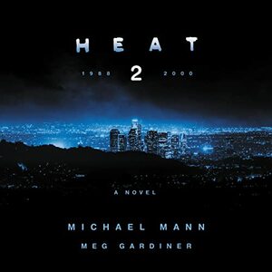 Heat 2 by Michael Mann, Meg Gardiner