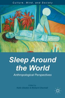 Sleep Around the World: Anthropological Perspectives by 