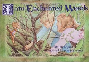 Into Enchanted Woods by Jen Bryant