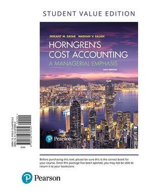 Horngren's Cost Accounting, Student Value Edition by Srikant Datar, Madhav Rajan