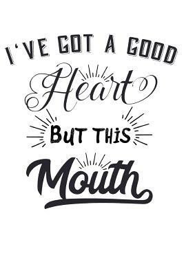 I've Got a Good Heart, But This Mouth by Dee Deck