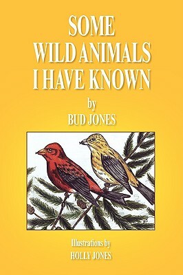 Some Wild Animals I Have Known by Bud Jones