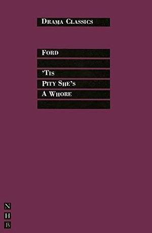 Tis Pity She's a Whore: Full Text and Introduction by John Ford, John Ford