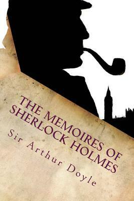 The Memoires of Sherlock Holmes: Illustrated by Arthur Conan Doyle