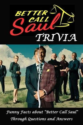 Better Call Saul Trivia: Funny Facts about "Better Call Saul" Through Questions and Answers by Simon Smart