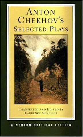 Anton Chekhov's Selected Plays by Laurence Senelick, Anton Chekhov