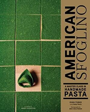 American Sfoglino: A Master Class in Handmade Pasta (Pasta Cookbook, Italian Cooking Books, Pasta and Noodle Cooking) by Evan Funke, Katie Parla, Eric Wolfinger