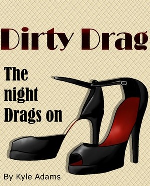 Dirty Drag 2: The Night Drags On by Kyle Adams