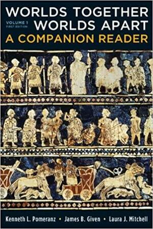 Worlds Together, Worlds Apart, Volume 1: A Companion Reader by James B. Given, Laura J. Mitchell, Kenneth Pomeranz