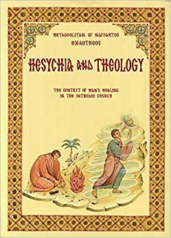 Hesychia and Theology: The Context of Man's Healing in the Orthodox Chuch by Hierotheos Vlachos