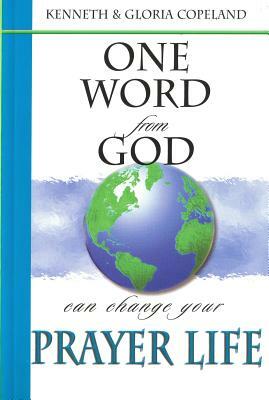 One Word from God Can Change Your Prayer Life by Kenneth Copeland, Gloria Copeland