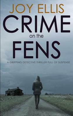 Crime on the Fens: a gripping detective thriller full of suspense by Joy Ellis