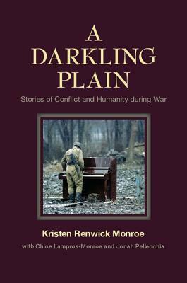 A Darkling Plain: Stories of Conflict and Humanity During War by Kristen Renwick Monroe