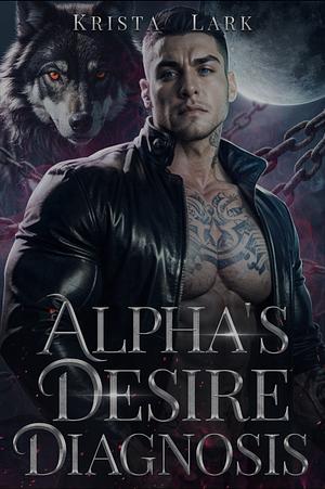 Alpha's Desire Diagnosis by Krista Lark