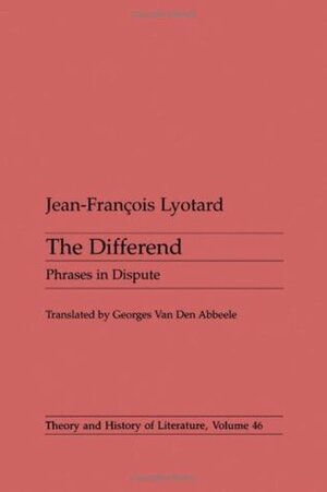 The differend: Phrases in dispute by Georges Van Den Abbeele, Jean-François Lyotard