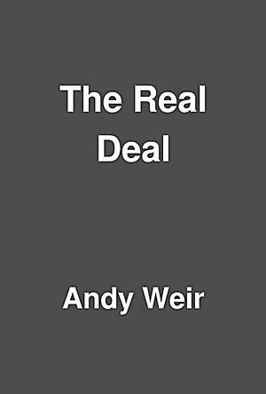 The Real Deal by Andy Weir