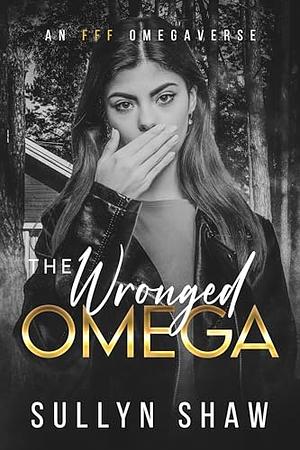 The Wronged Omega: FFF Omegaverse by Sullyn Shaw