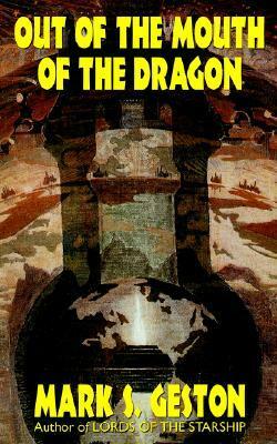 Out of the Mouth of the Dragon by Mark S. Geston