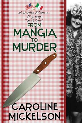 From Mangia to Murder by Caroline Mickelson