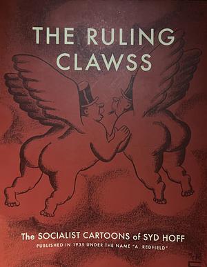 The Ruling Clawss: The Socialist Cartoons of Syd Hoff by Syd Hoff