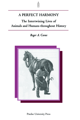 Perfect Harmony: The Intertwining Lives of Animals and Humans Throughout History by Roger Caras