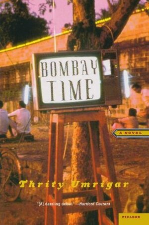 Bombay Time by Thrity Umrigar