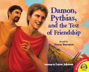 Damon, Pythias, and the Test of Friendship by Teresa Bateman