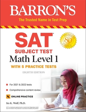 SAT Subject Test Math Level 1: With 5 Practice Tests by Ira K. Wolf