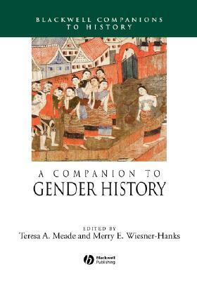 A Companion to Gender History by Teresa Meade, Merry Wiesner-Hanks