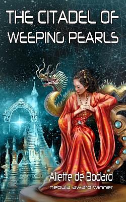 The Citadel of Weeping Pearls by Aliette de Bodard